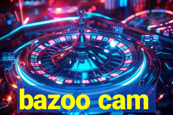 bazoo cam